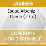 Isaac Albeniz - Iberia (2 Cd) cd musicale di Albeniz, Isaac