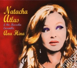 Natacha Atlas & The Mazeeka Ensemble - Ana Hina cd musicale di Natasha Atlas