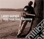 Larry Garner - Here Today Gone Tomorrow cd