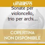 Sonate per violoncello, trio per archi o cd