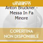 Anton Bruckner - Messa In Fa Minore cd