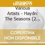 Various Artists - Haydn: The Seasons (2 Cd) cd
