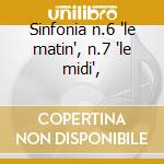 Sinfonia n.6 'le matin', n.7 'le midi', cd