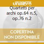 Quartetti per archi op.64 n.5, op.76 n.2 cd