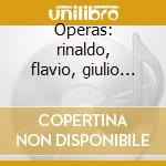 Operas: rinaldo, flavio, giulio cesare cd