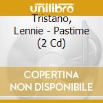 Tristano, Lennie - Pastime (2 Cd) cd musicale di Tristano, Lennie
