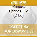 Mingus, Charles - Jc (2 Cd) cd musicale di Charlie Mingus