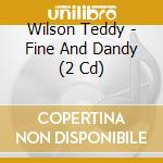 Wilson Teddy - Fine And Dandy (2 Cd) cd