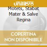 Motets, Stabat Mater & Salve Regina cd