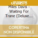 Miles Davis - Waiting For Trane (Deluxe Edition) (9 Cd) cd