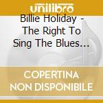 Billie Holiday - The Right To Sing The Blues (Deluxe Edition) (9 Cd) cd