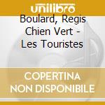 Boulard, Regis Chien Vert - Les Touristes cd