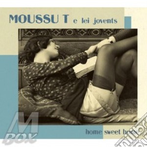 Moussu T e Lei Jovents - Home Sweet Home cd musicale di MOUSSU T E LEI JOVEN