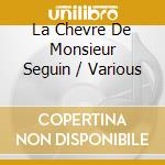 La Chevre De Monsieur Seguin / Various cd musicale