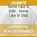 Some Like It Odd - Some Like It Odd cd