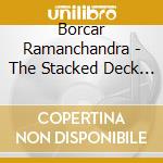 Borcar Ramanchandra - The Stacked Deck - Steel And Glass cd musicale di Ramachandra Borcar