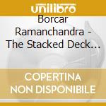 Borcar Ramanchandra - The Stacked Deck - Steel And Glass cd