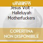 Jesus Volt - Halleluyah Motherfuckers cd