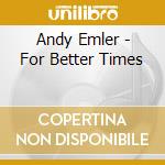 Andy Emler - For Better Times cd musicale di Andy Emler