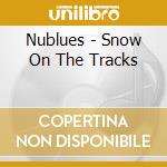 Nublues - Snow On The Tracks cd musicale di Nublues