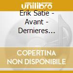 Erik Satie - Avant - Dernieres Pensees (2 Cd) cd musicale di Erik Satie