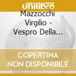 Mazzocchi Virgilio - Vespro Della Beata Vergine cd