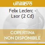 Felix Leclerc - Lsor (2 Cd) cd