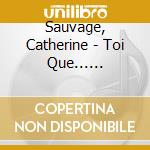 Sauvage, Catherine - Toi Que... (Ecopack) (2 Cd)