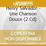 Henry Salvador - Une Chanson Douce (2 Cd) cd musicale di Salvador Henry