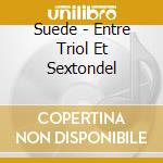 Suede - Entre Triol Et Sextondel cd