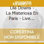 Lila Downs - La Misteriosa En Paris - Live A' Fip cd musicale di Lila Downs