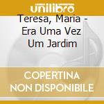 Teresa, Maria - Era Uma Vez Um Jardim cd