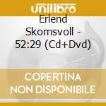 Erlend Skomsvoll - 52:29 (Cd+Dvd) cd musicale di Skomvoll, Erlend