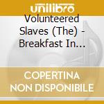 Volunteered Slaves (The) - Breakfast In Babylon cd musicale di THE VOLUNTEERED SLAV