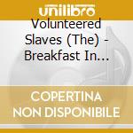 Volunteered Slaves (The) - Breakfast In Babylon cd