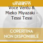 Voce Ventu & Mieko Miyazaki - Tessi Tessi cd