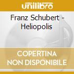 Franz Schubert - Heliopolis cd