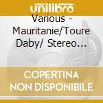 Various - Mauritanie/Toure Daby/ Stereo Spiri cd