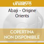 Abaji - Origine Orients cd musicale di Abaji
