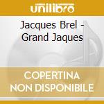Jacques Brel - Grand Jaques cd musicale di Jacques Brel