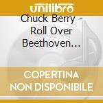 Chuck Berry - Roll Over Beethoven Collection Rock'n'roll Latitude (2 Cd) cd musicale di Chuck Berry
