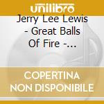 Jerry Lee Lewis - Great Balls Of Fire - Collection Rock'n'roll Latitude cd