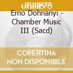 Erno Dohnanyi - Chamber Music III (Sacd) cd musicale di Erno DohnÃnyi