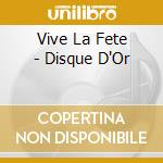 Vive La Fete - Disque D'Or cd musicale di VIVE LA FETE
