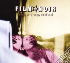 Film Noir - I Had A Very Happy Childhood cd musicale di Film Noir