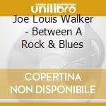 Joe Louis Walker - Between A Rock & Blues cd