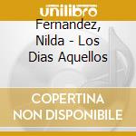 Fernandez, Nilda - Los Dias Aquellos cd musicale di Fernandez, Nilda