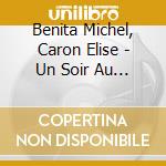 Benita Michel, Caron Elise - Un Soir Au Club cd musicale di Benita Michel, Caron Elise