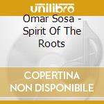 Omar Sosa - Spirit Of The Roots cd