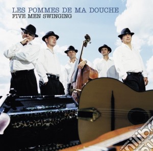 Pommes De Ma Douche (Les) - Five Men Swinging cd musicale di LES POMMES DE MA DOUCHE